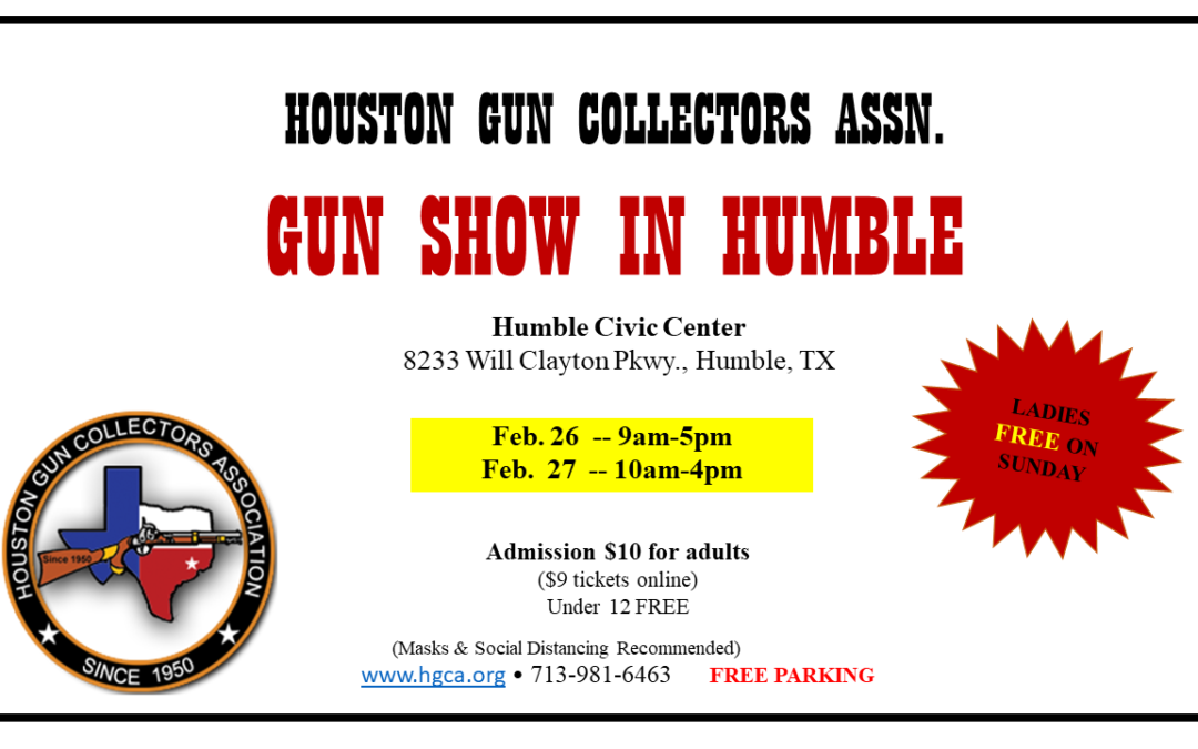 HOUSTON GUN COLLECTORS ASSN. GUN SHOW Humble Civic Center & Arena Complex